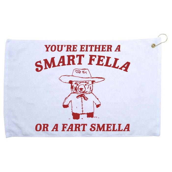 YouRe Either A Smart Fella Or A Fart Smella Grommeted Golf Towel