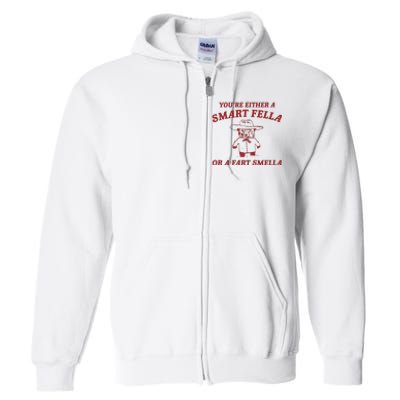 YouRe Either A Smart Fella Or A Fart Smella Full Zip Hoodie