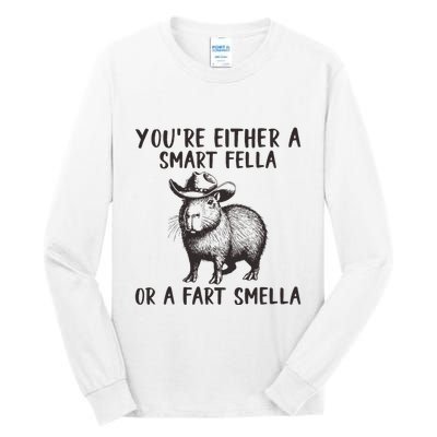 YouRe Either A Smart Fella Or A Fart Smella Cute Capybara Tall Long Sleeve T-Shirt
