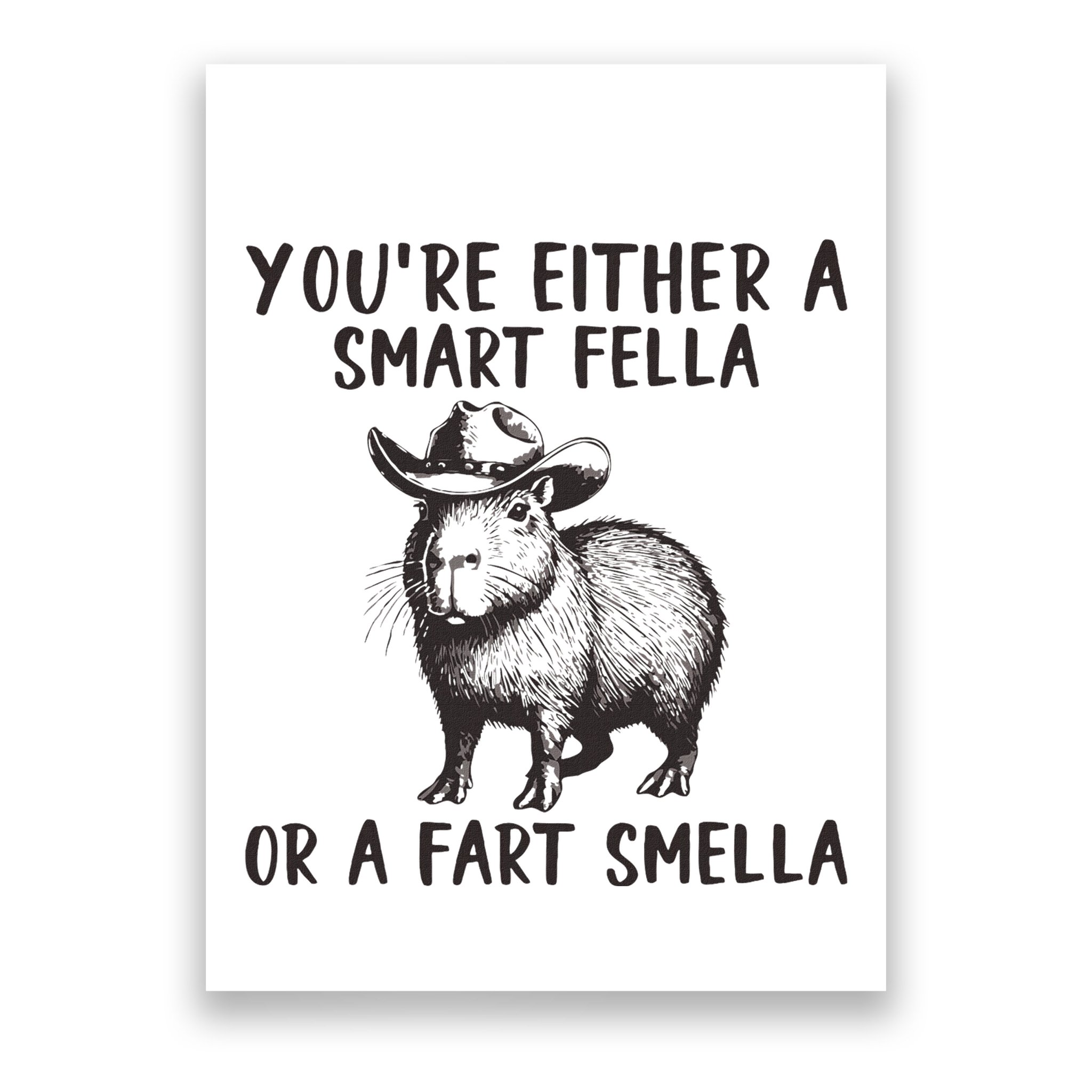 YouRe Either A Smart Fella Or A Fart Smella Cute Capybara Poster