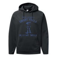 YouRe Either A Smart Fella Or A Fart Smella Performance Fleece Hoodie