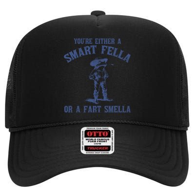 YouRe Either A Smart Fella Or A Fart Smella High Crown Mesh Back Trucker Hat