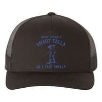 YouRe Either A Smart Fella Or A Fart Smella Yupoong Adult 5-Panel Trucker Hat