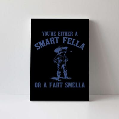 YouRe Either A Smart Fella Or A Fart Smella Canvas