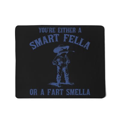 YouRe Either A Smart Fella Or A Fart Smella Mousepad