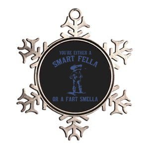 YouRe Either A Smart Fella Or A Fart Smella Metallic Star Ornament