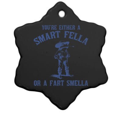 YouRe Either A Smart Fella Or A Fart Smella Ceramic Star Ornament