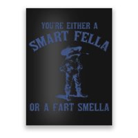 YouRe Either A Smart Fella Or A Fart Smella Poster