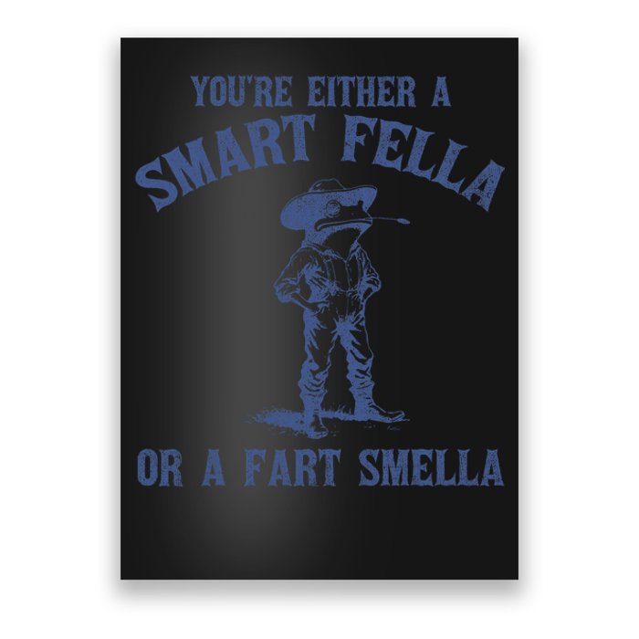 YouRe Either A Smart Fella Or A Fart Smella Poster