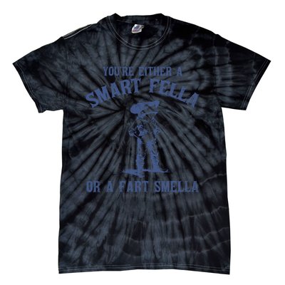 YouRe Either A Smart Fella Or A Fart Smella Tie-Dye T-Shirt