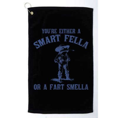 YouRe Either A Smart Fella Or A Fart Smella Platinum Collection Golf Towel