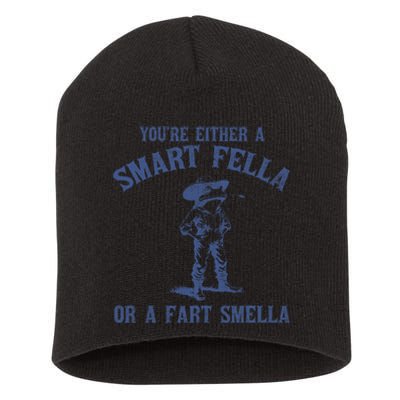 YouRe Either A Smart Fella Or A Fart Smella Short Acrylic Beanie