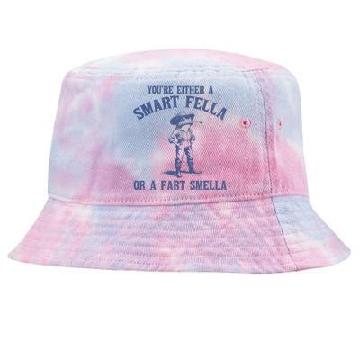 YouRe Either A Smart Fella Or A Fart Smella Tie-Dyed Bucket Hat