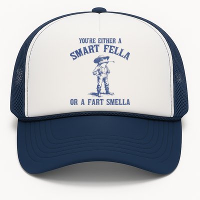 YouRe Either A Smart Fella Or A Fart Smella Trucker Hat