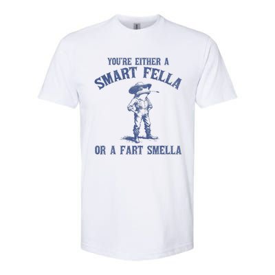 YouRe Either A Smart Fella Or A Fart Smella Softstyle CVC T-Shirt