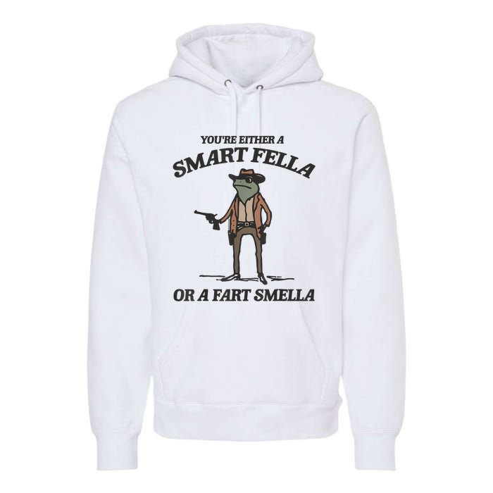 YouRe Either A Smart Fella Or A Fart Smella Vintage Frog Premium Hoodie