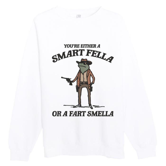 YouRe Either A Smart Fella Or A Fart Smella Vintage Frog Premium Crewneck Sweatshirt