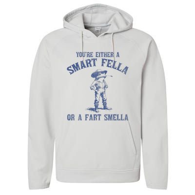 YouRe Either A Smart Fella Or A Fart Smella Performance Fleece Hoodie