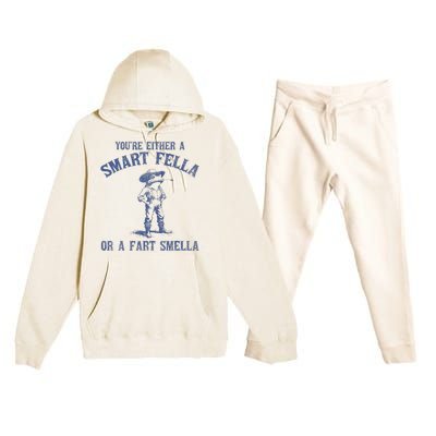 YouRe Either A Smart Fella Or A Fart Smella Premium Hooded Sweatsuit Set