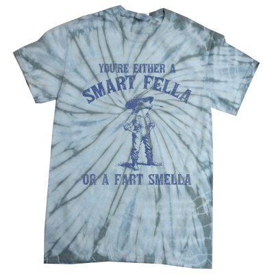 YouRe Either A Smart Fella Or A Fart Smella Tie-Dye T-Shirt