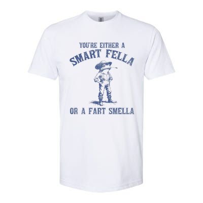 YouRe Either A Smart Fella Or A Fart Smella Softstyle CVC T-Shirt