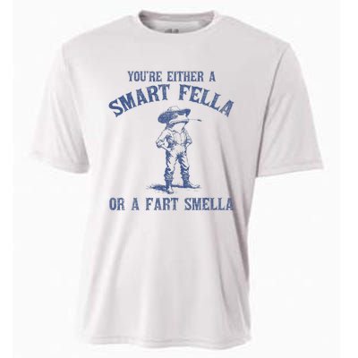 YouRe Either A Smart Fella Or A Fart Smella Cooling Performance Crew T-Shirt