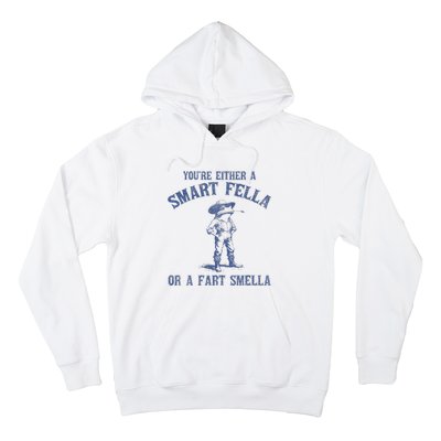 YouRe Either A Smart Fella Or A Fart Smella Hoodie