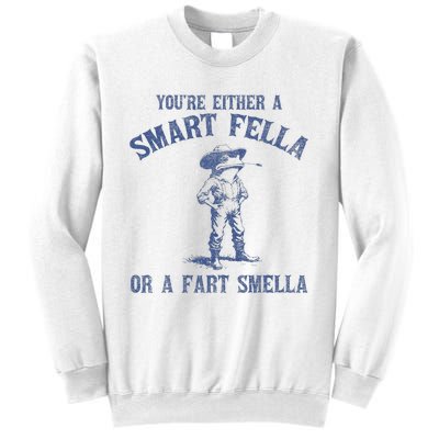 YouRe Either A Smart Fella Or A Fart Smella Sweatshirt