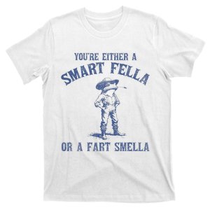 YouRe Either A Smart Fella Or A Fart Smella T-Shirt