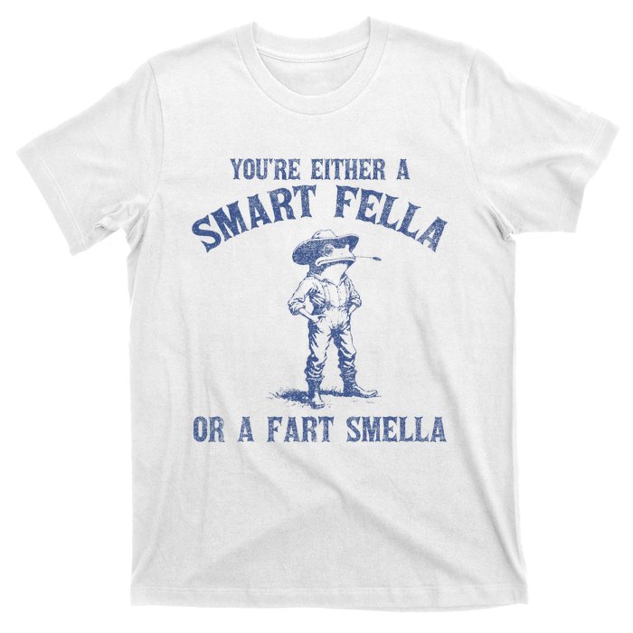 YouRe Either A Smart Fella Or A Fart Smella T-Shirt