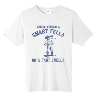 YouRe Either A Smart Fella Or A Fart Smella Tall Fusion ChromaSoft Performance T-Shirt