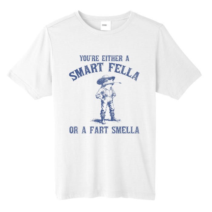 YouRe Either A Smart Fella Or A Fart Smella Tall Fusion ChromaSoft Performance T-Shirt