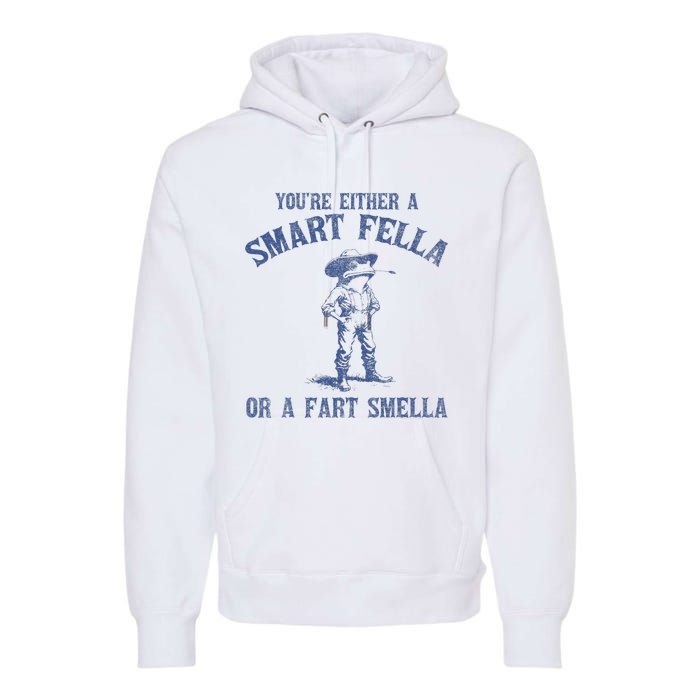 YouRe Either A Smart Fella Or A Fart Smella Premium Hoodie