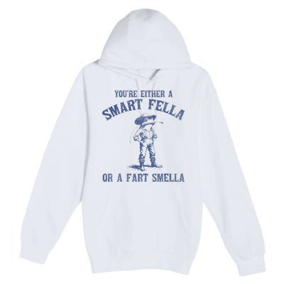 YouRe Either A Smart Fella Or A Fart Smella Premium Pullover Hoodie