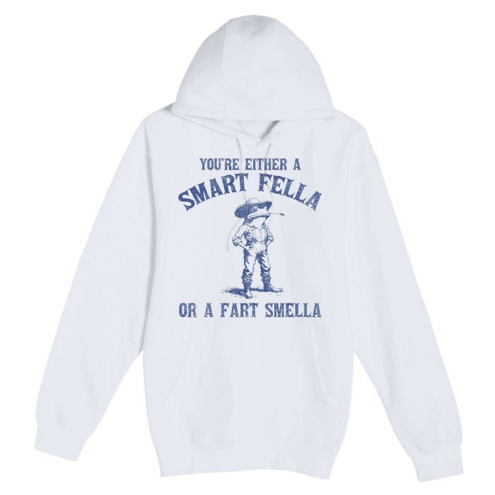 YouRe Either A Smart Fella Or A Fart Smella Premium Pullover Hoodie