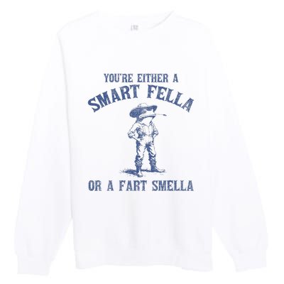 YouRe Either A Smart Fella Or A Fart Smella Premium Crewneck Sweatshirt