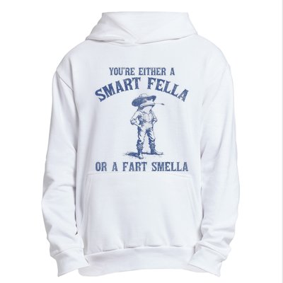 YouRe Either A Smart Fella Or A Fart Smella Urban Pullover Hoodie