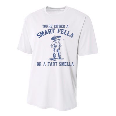 YouRe Either A Smart Fella Or A Fart Smella Performance Sprint T-Shirt