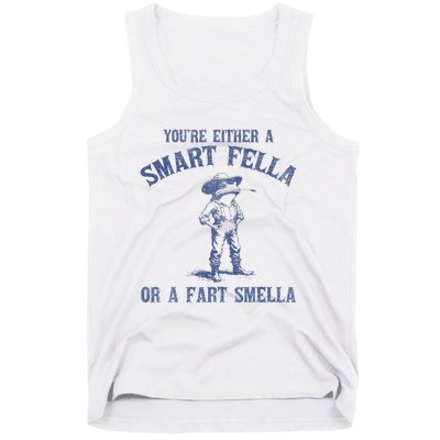 YouRe Either A Smart Fella Or A Fart Smella Tank Top