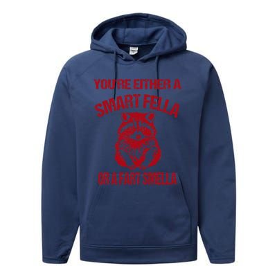 YouRe Either A Smart Fella Or A Fart Smella Performance Fleece Hoodie