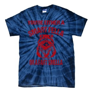 YouRe Either A Smart Fella Or A Fart Smella Tie-Dye T-Shirt