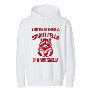 YouRe Either A Smart Fella Or A Fart Smella Garment-Dyed Fleece Hoodie