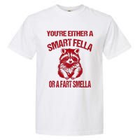 YouRe Either A Smart Fella Or A Fart Smella Garment-Dyed Heavyweight T-Shirt