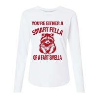 YouRe Either A Smart Fella Or A Fart Smella Womens Cotton Relaxed Long Sleeve T-Shirt