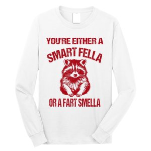 YouRe Either A Smart Fella Or A Fart Smella Long Sleeve Shirt