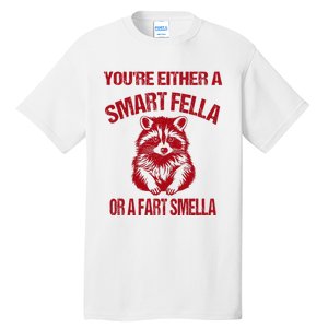 YouRe Either A Smart Fella Or A Fart Smella Tall T-Shirt