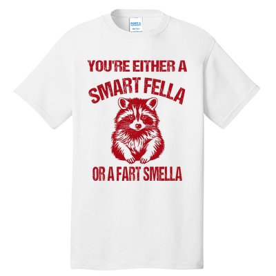 YouRe Either A Smart Fella Or A Fart Smella Tall T-Shirt