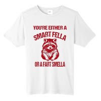 YouRe Either A Smart Fella Or A Fart Smella Tall Fusion ChromaSoft Performance T-Shirt