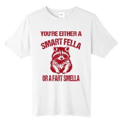 YouRe Either A Smart Fella Or A Fart Smella Tall Fusion ChromaSoft Performance T-Shirt