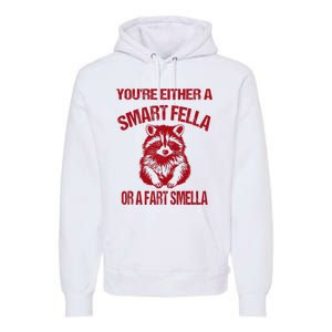 YouRe Either A Smart Fella Or A Fart Smella Premium Hoodie